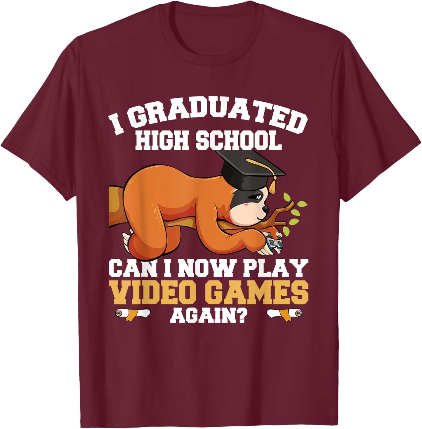 Graduated High School Can I Now Play Video Games Again Sloth T-Shirt - T-Shirt | Maroon