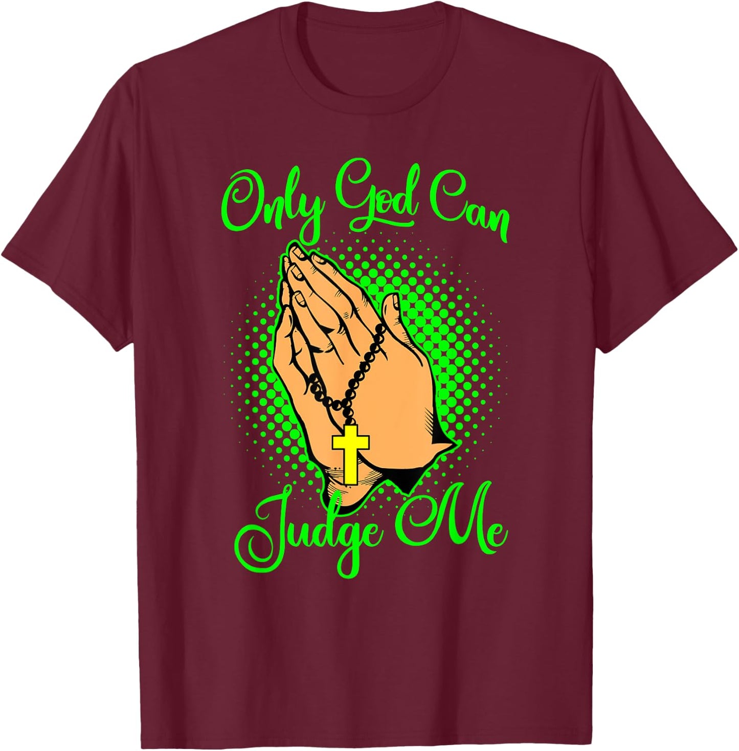 Christian Faith Only God Can Judge Me T-Shirt - T-Shirt | Maroon