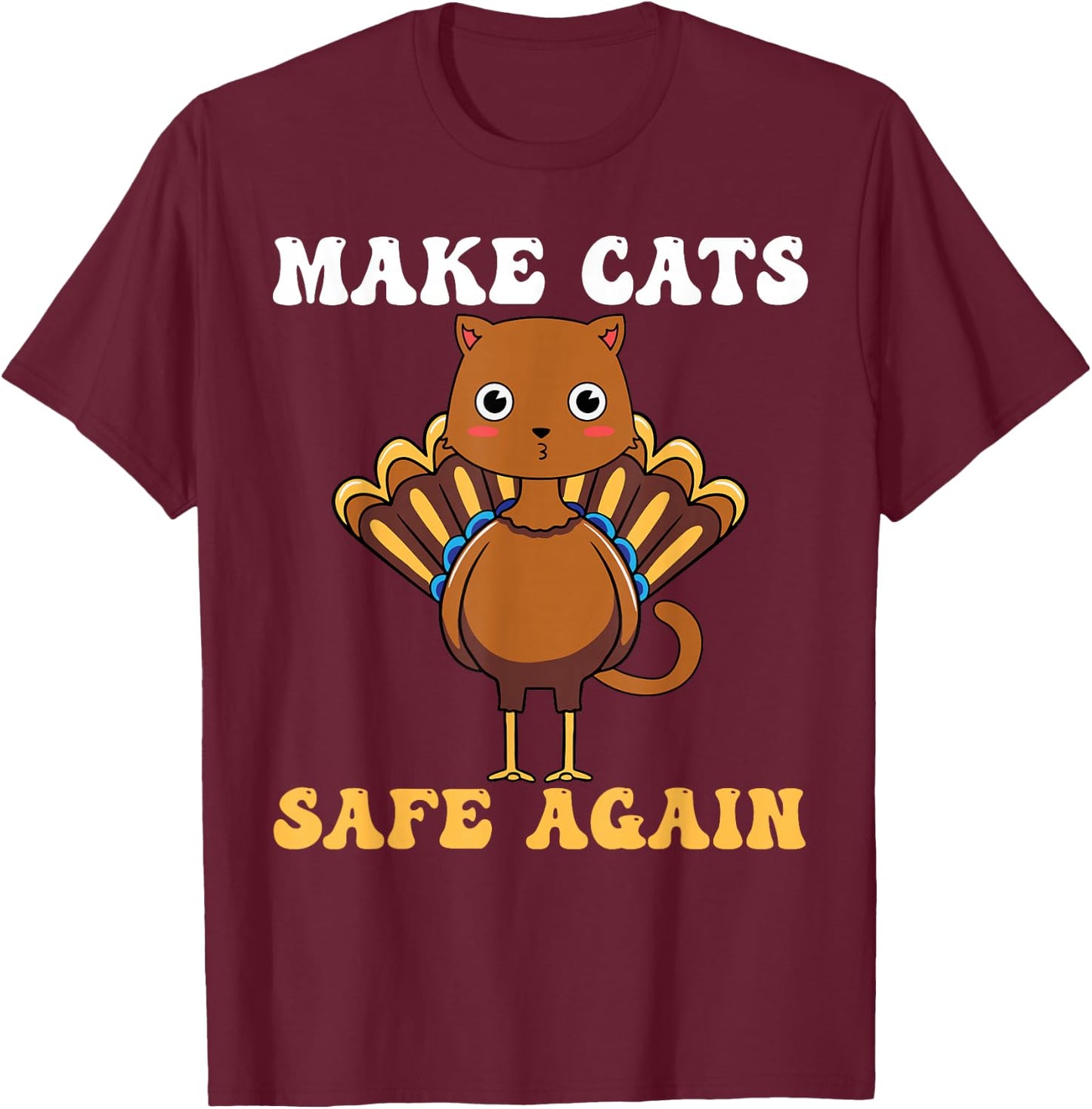 Thanksgiving Turkey Cat Funny Make Cats Safe Again 2024 T-Shirt - T-Shirt | Maroon