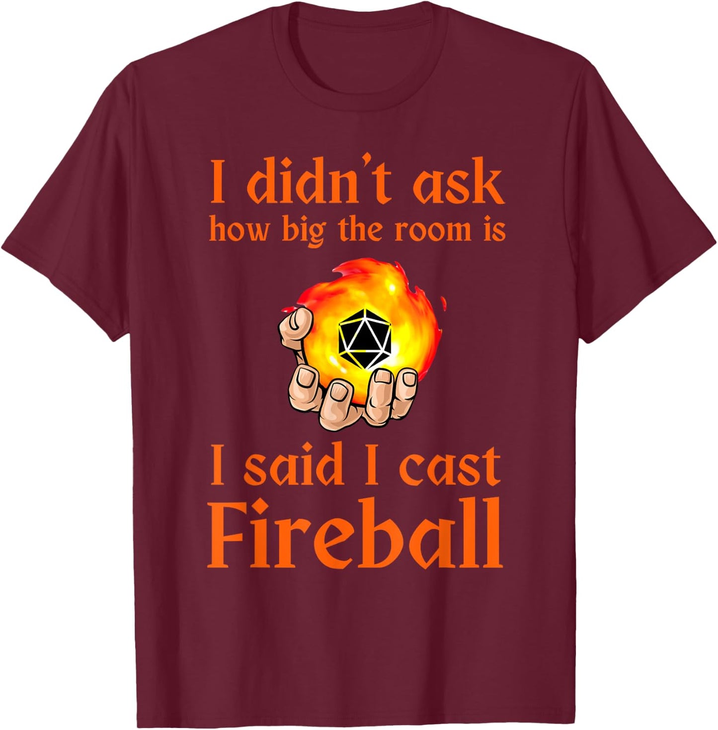 I didn't ask how big the room is I said I cast fireball T-Shirt - T-Shirt | Maroon