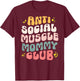 Anti Social Muscle Mommy Club Groovy Pump Cover Funny T-Shirt - T-Shirt | Maroon