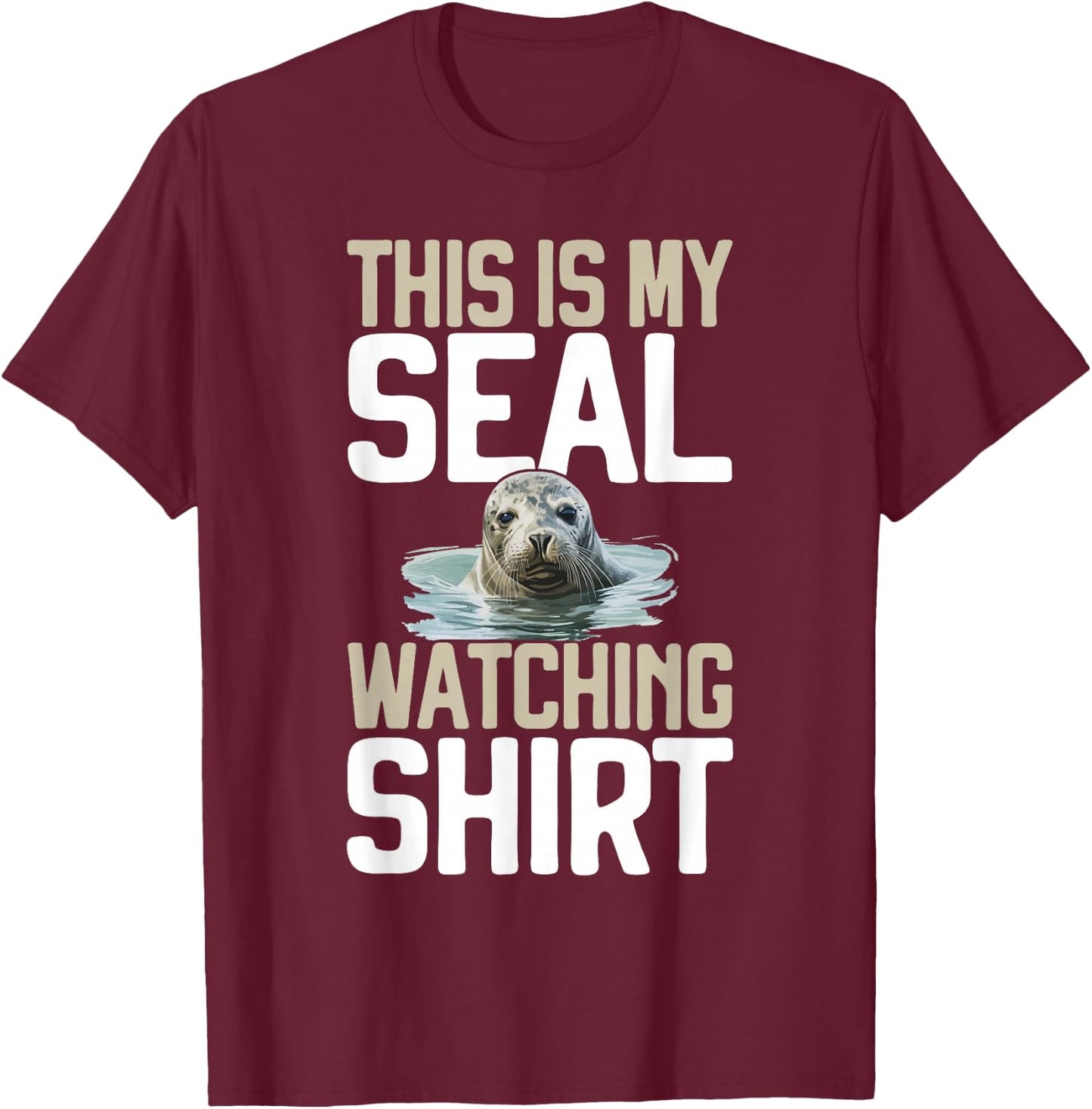 That is My Seal Watching Shirt Seal T-Shirt - T-Shirt | Maroon