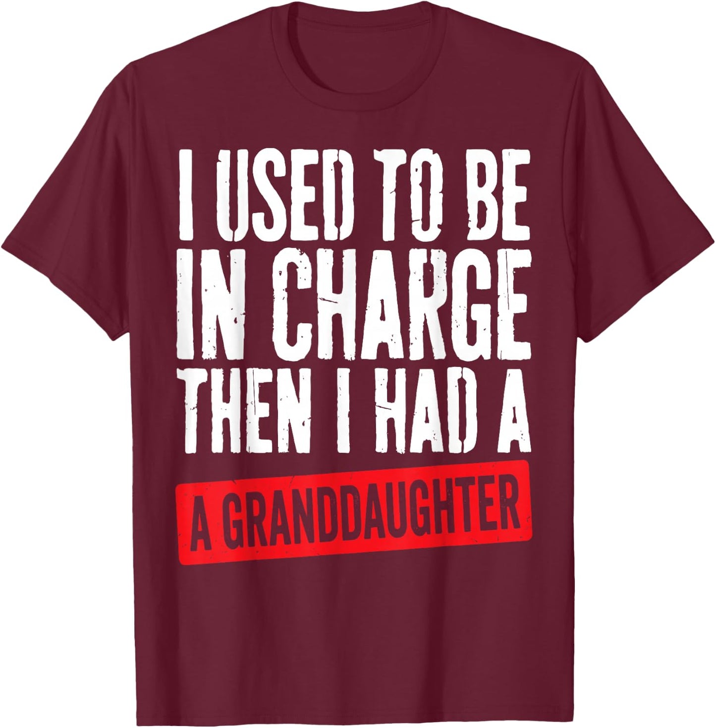 Used to Be in Charge Then Had Granddaughter Grandpa Grandma T-Shirt - T-Shirt | Maroon