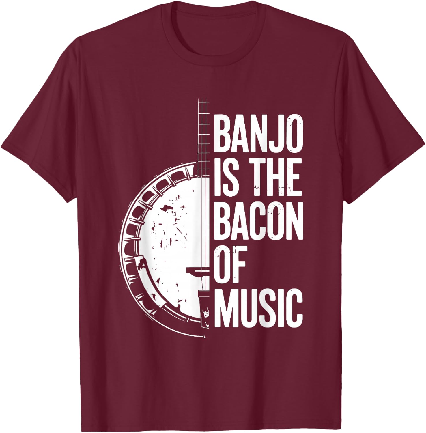 Banjo Is The Bacon Of Music, Bluegrass Banjo Player T-Shirt - T-Shirt | Maroon