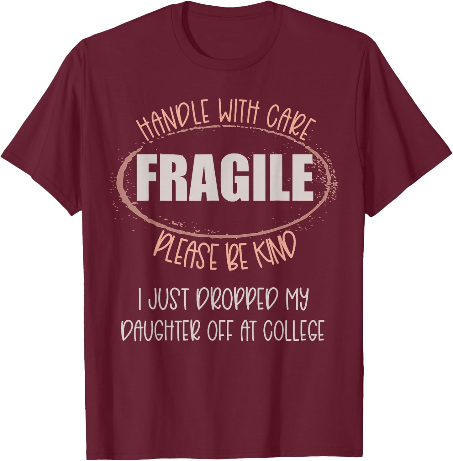 Handle With Care Just Dropped My Daughter Off College Mom T-Shirt - T-Shirt | Maroon