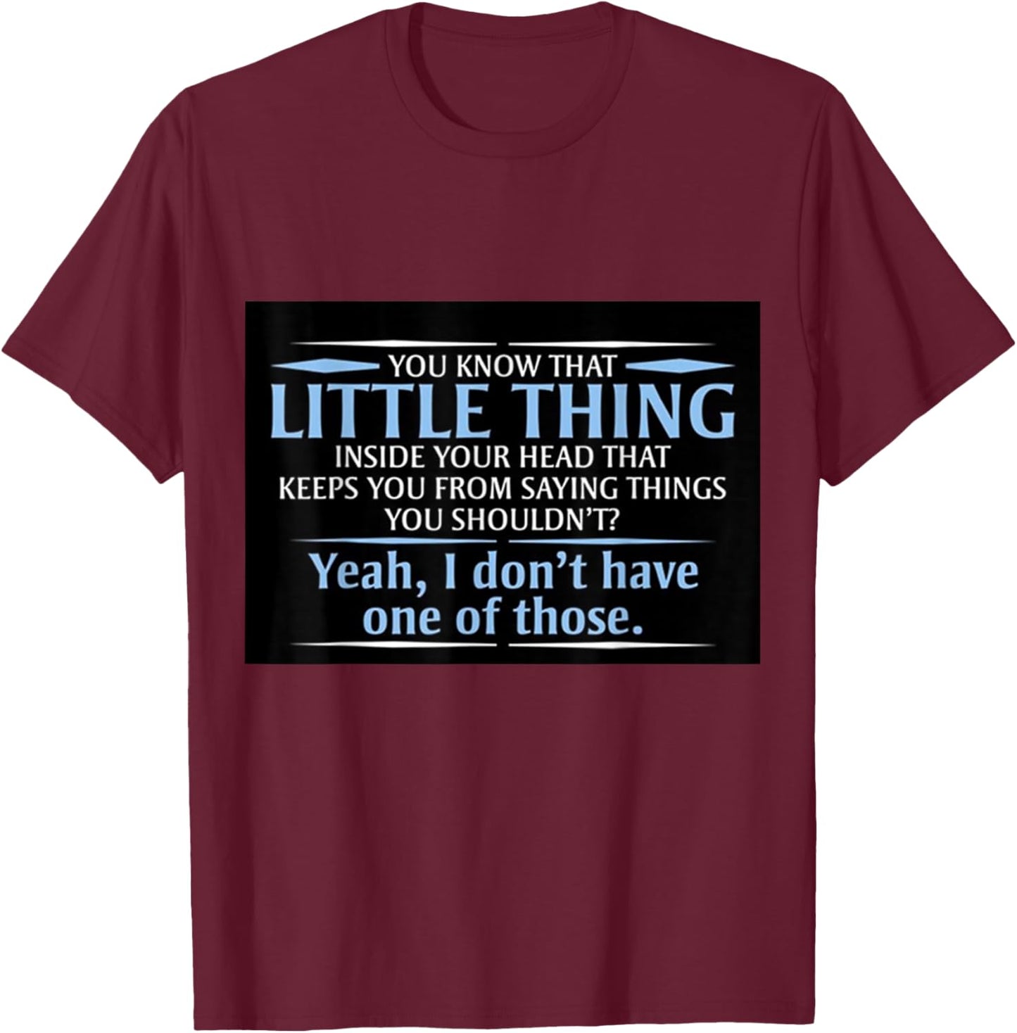 You know that little thing inside your head? T-Shirt - T-Shirt | Maroon
