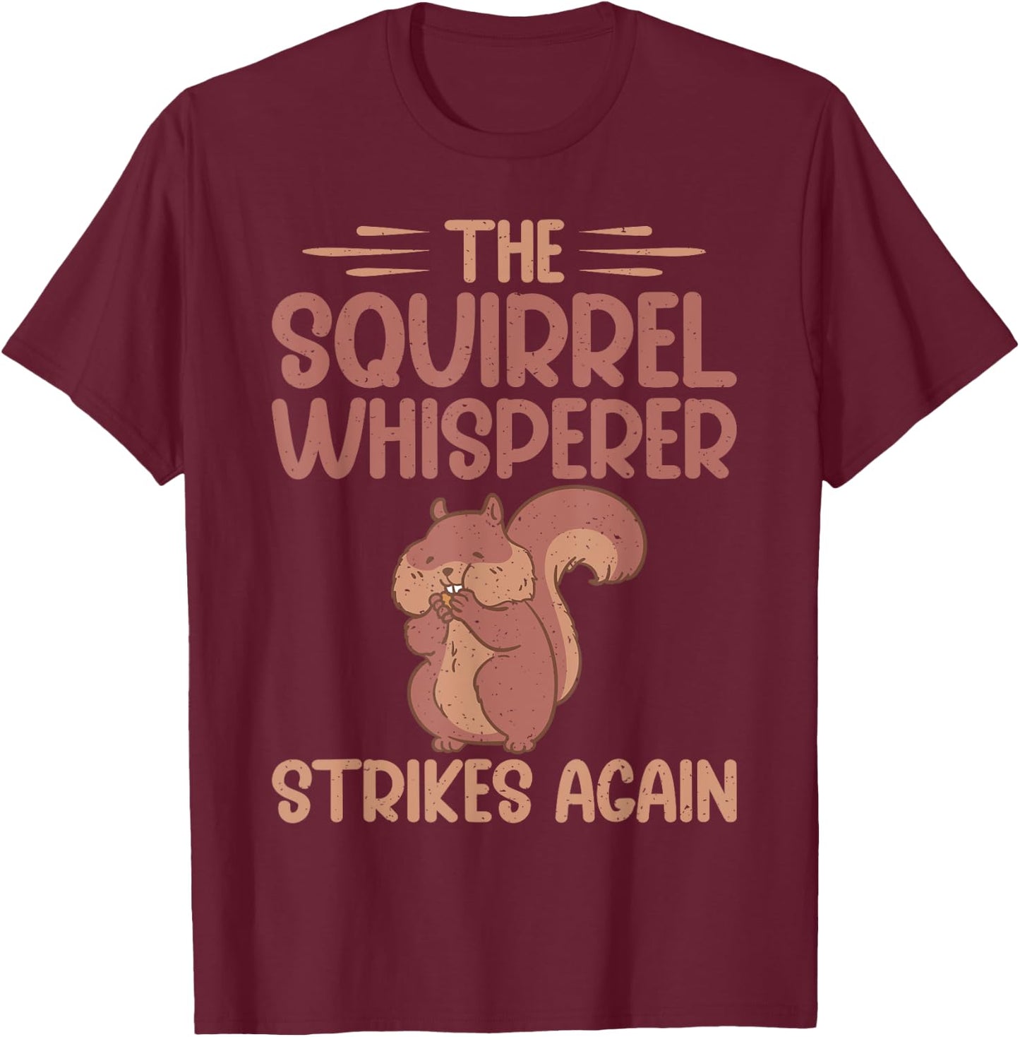 The Squirrel Whisperer Strikes Again Squirrel T-Shirt - T-Shirt | Maroon