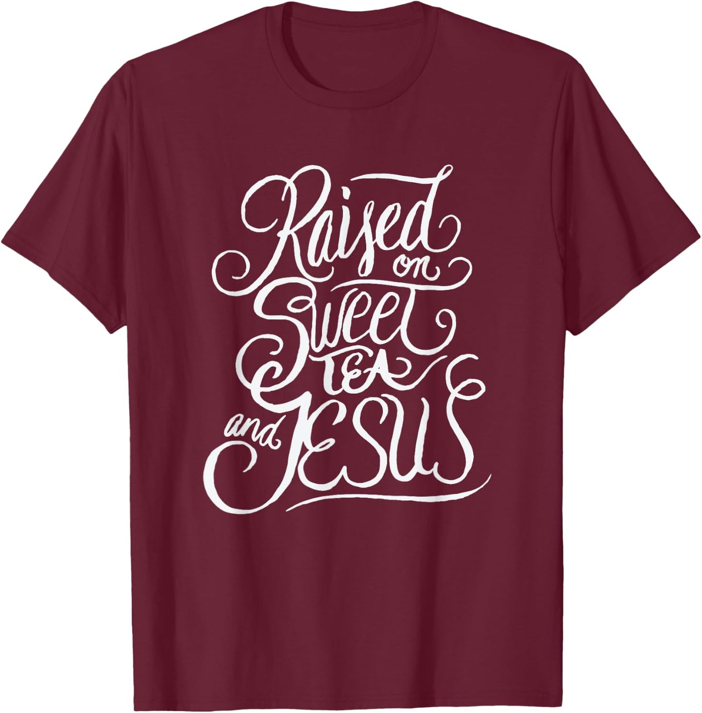 Raised on Sweet Tea and Jesus - Southern Christian T-Shirt - T-Shirt | Maroon