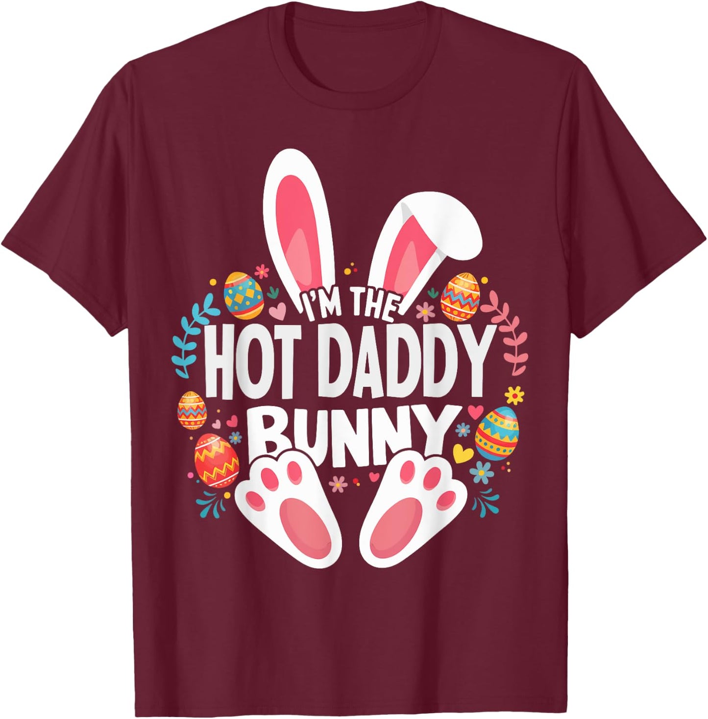 I'm The Hot Daddy Bunny Matching Easter Family T-Shirt - T-Shirt | Maroon