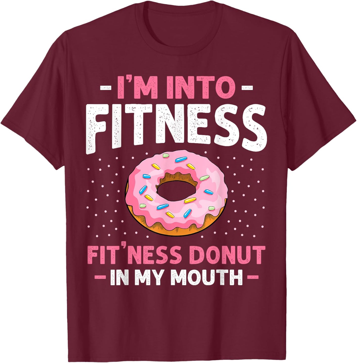 I'm into Fitness Donut In My Mouth Funny Gym Workout Lover T-Shirt - T-Shirt | Maroon