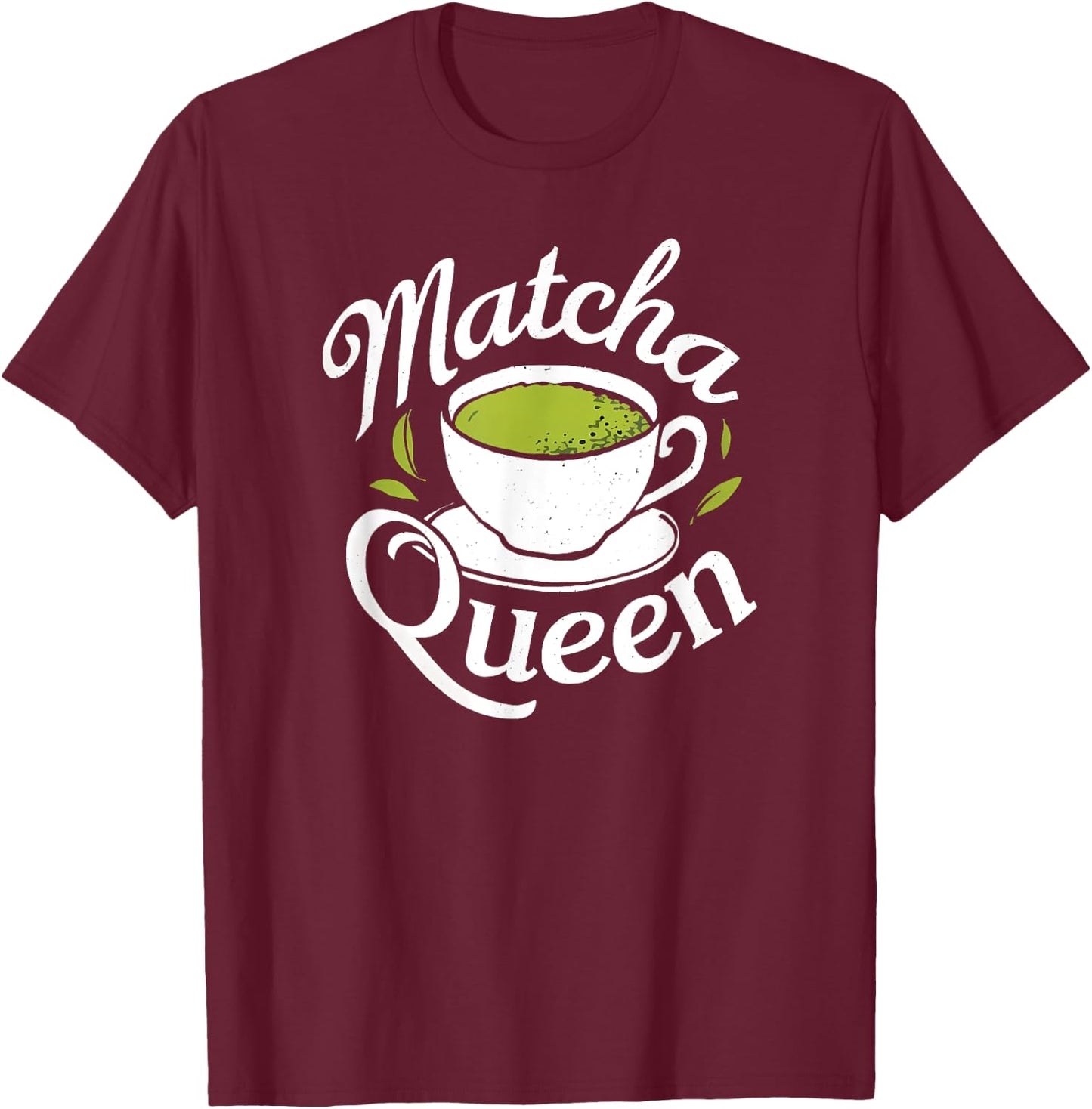 Matcha Queen Matcha Mom Mama Tea Drinker Latte Funny , Black, S T-Shirt - T-Shirt | Maroon