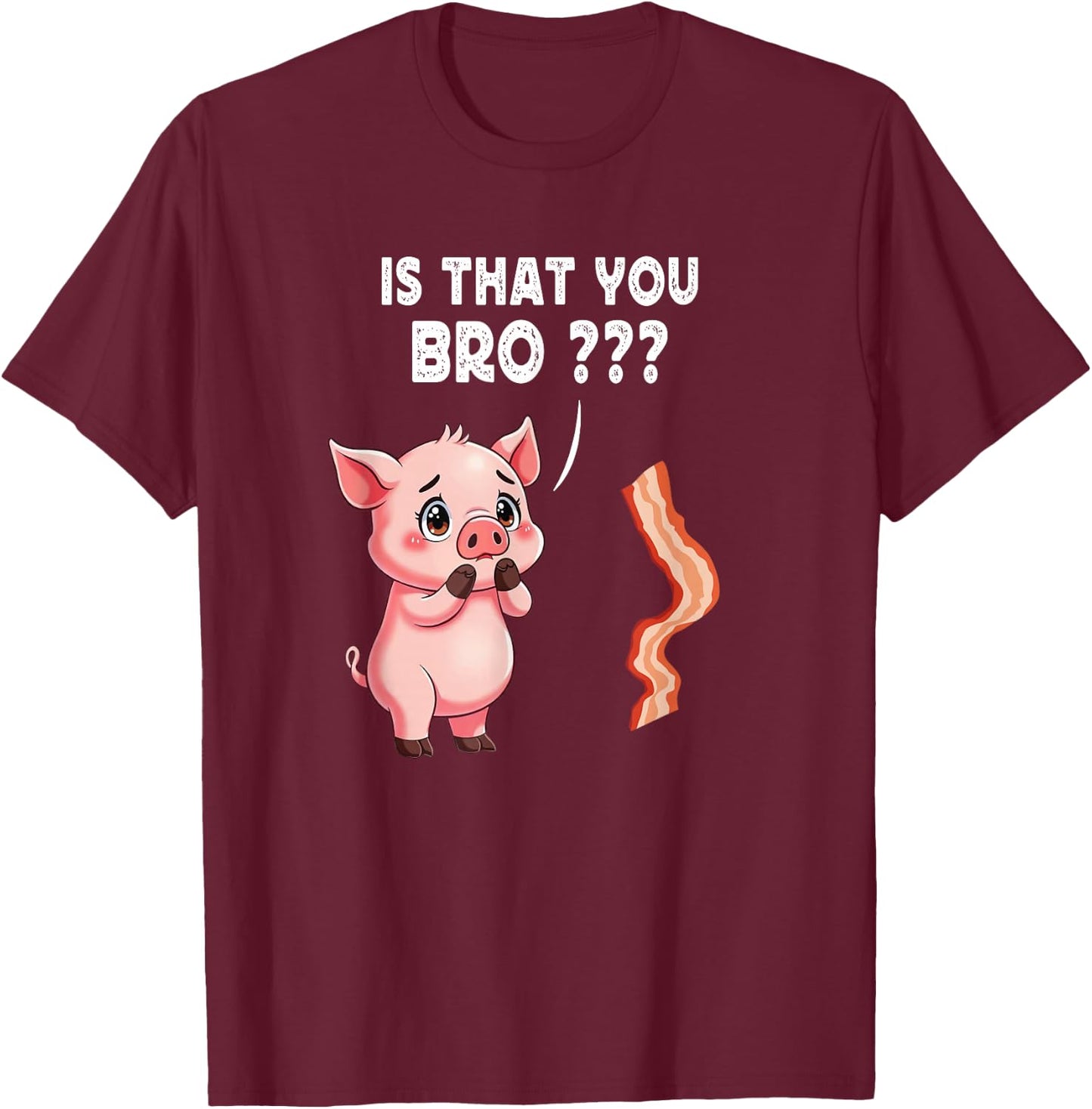 Is That You Bro Butcher Funny Cute Pig Joke Bacon Pig Kawaii T-Shirt - T-Shirt | Maroon