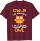 Awesome Cartoon I am an Owl Shirt for Owl Lovers T-Shirt - T-Shirt | Maroon