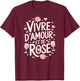 Vivre d'Amour et de Rosé Wine Alcohol Aperitif Humour Feminine T-Shirt - T-Shirt | Maroon