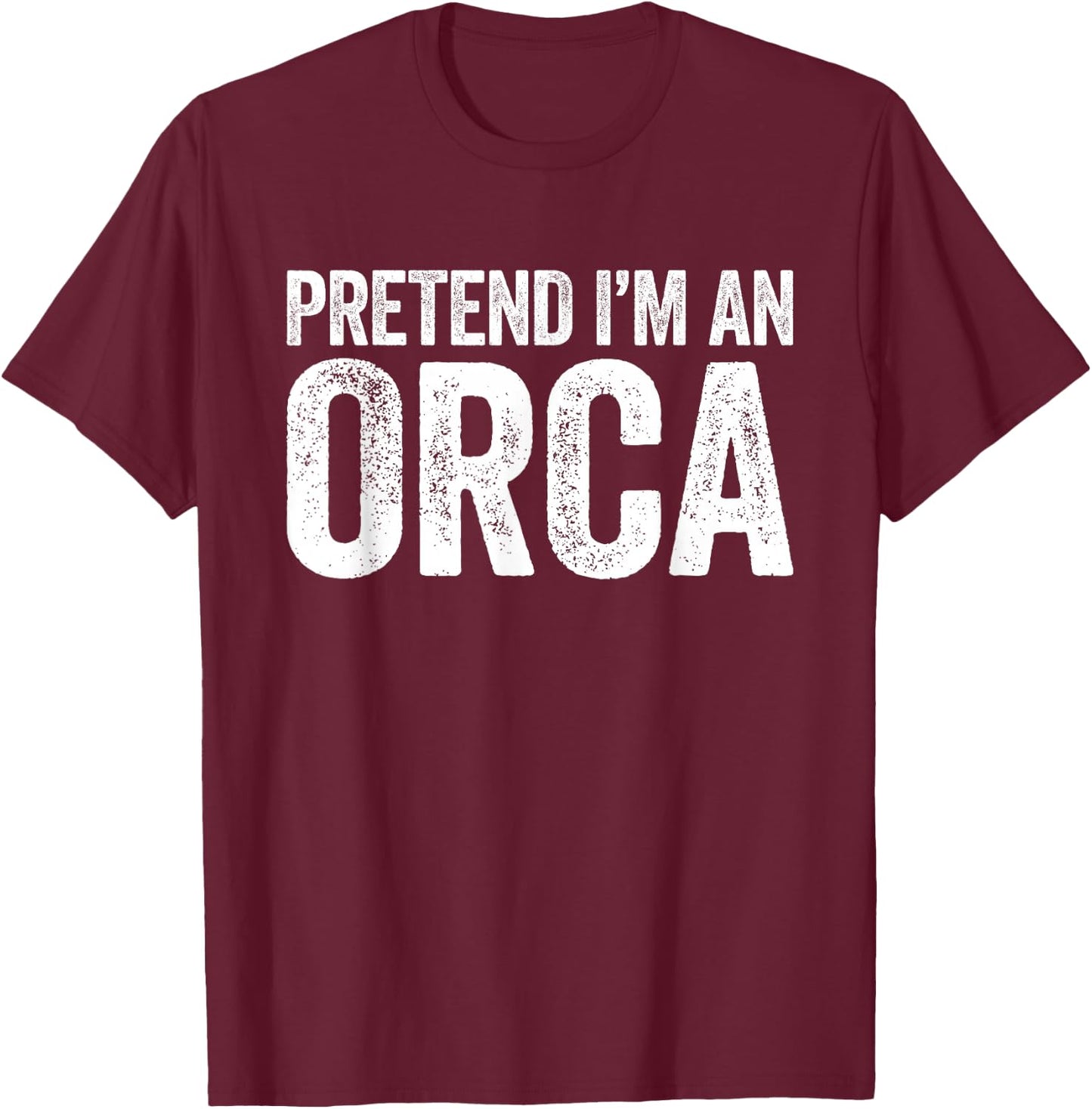 Pretend I'm an Orca Shirt Adult Men Women Kids Orca Costume T-Shirt - T-Shirt | Maroon