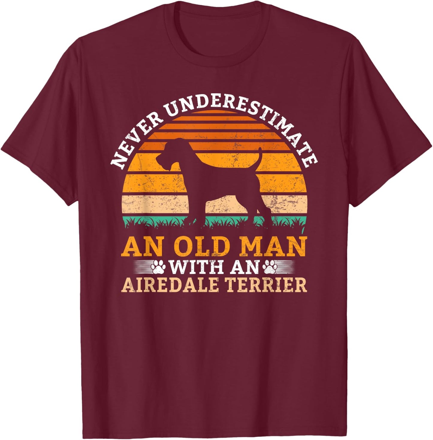 Never underestimate an old Man with an Airedale Terrier T-Shirt - T-Shirt | Maroon