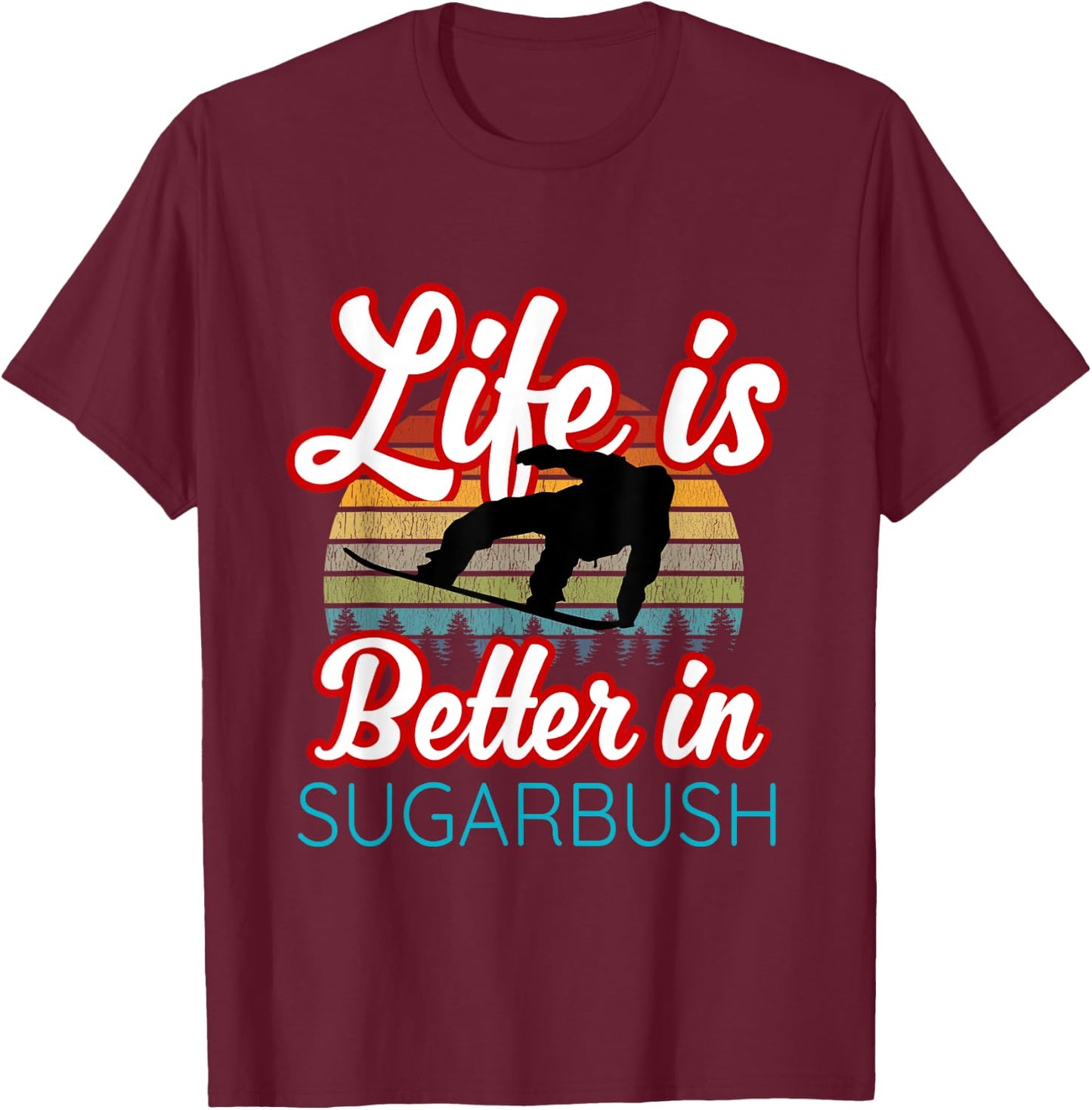 Sugarbush Souvenir / 'Life Is Better At Sugarbush!' Saying T-Shirt - T-Shirt | Maroon