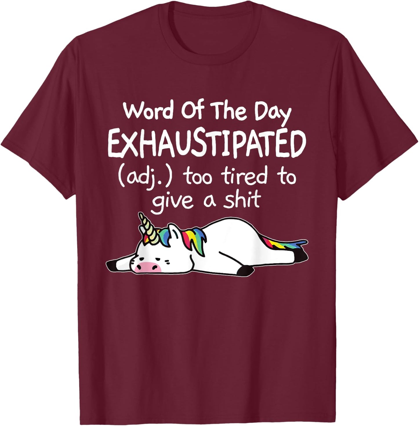 Word Of The Day Exhaustipated Unicorn Funny & Women T-Shirt - T-Shirt | Maroon
