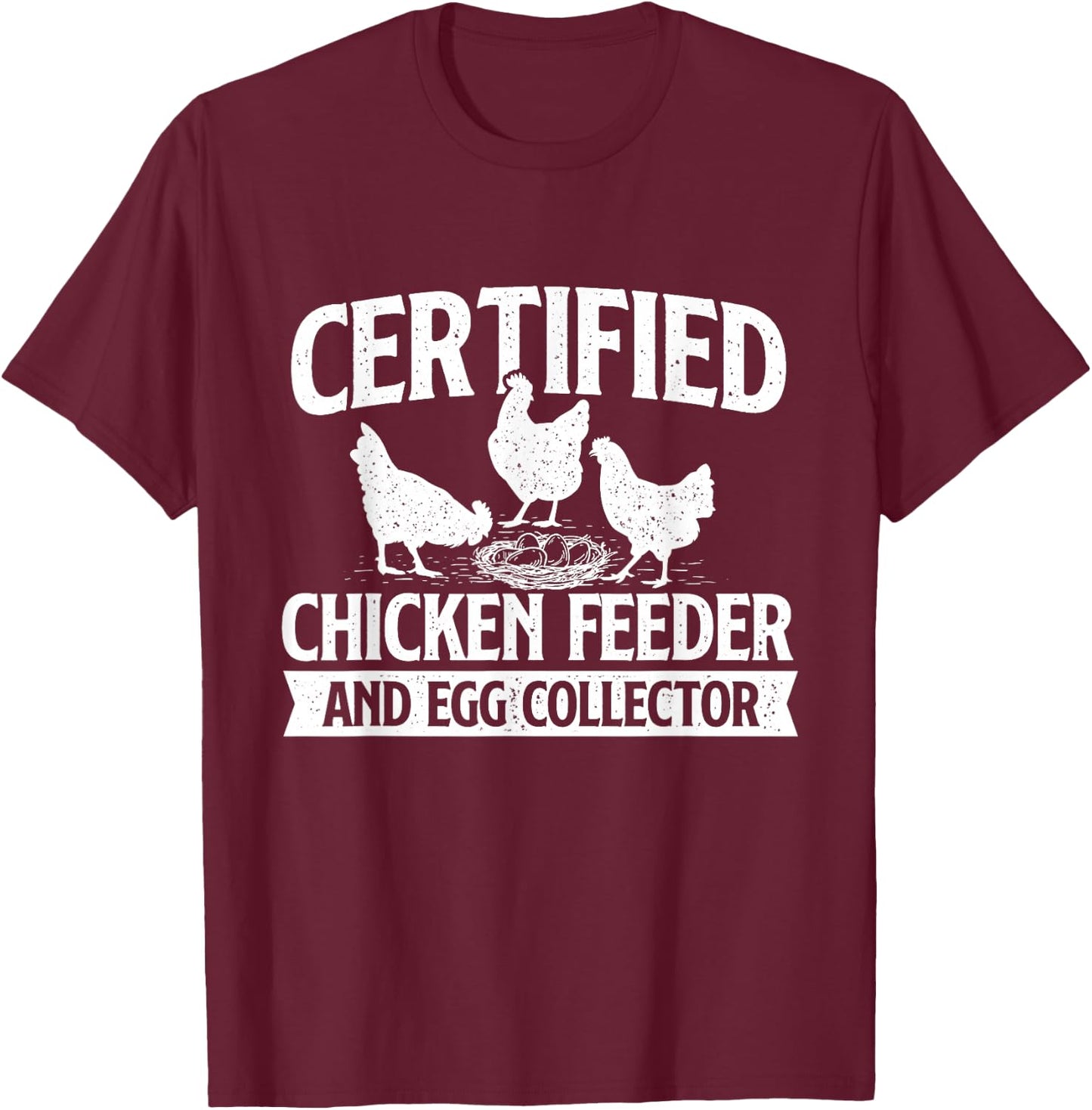 Certified Chicken Feeder and Egg Collector - Chicken Farm T-Shirt - T-Shirt | Maroon