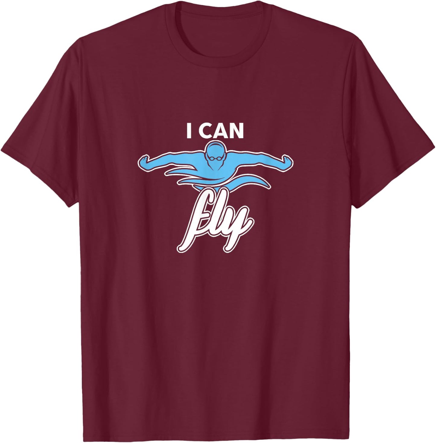 Swim Team Coach Swimmer Competitive Swimming I Can Fly T-Shirt - T-Shirt | Maroon