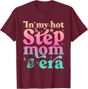 In My Hot Stepmom Era Funny Mother's Day Stepmother Mom Life T-Shirt - T-Shirt | Maroon