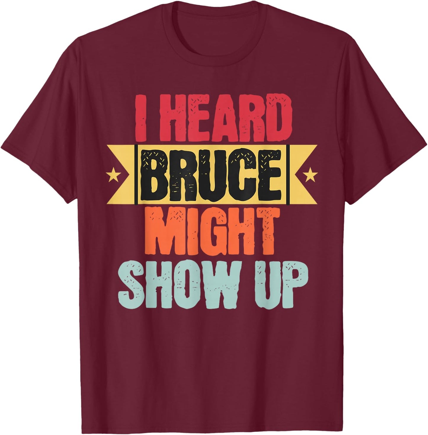 I heard Bruce might show up Funny Groovy Vintage Fan T-Shirt - T-Shirt | Maroon