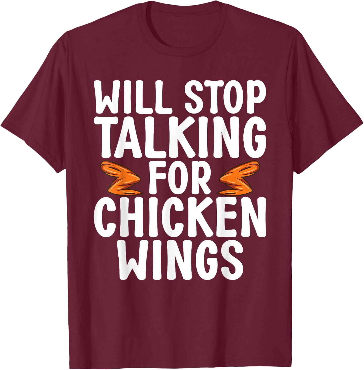 Will Stop Talking for Chicken Wings funny Chicken Wing T-Shirt - T-Shirt | Maroon