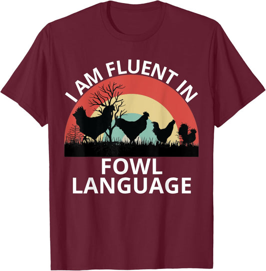 Funny Farmer, I Am Fluent In Fowl Language, Funny Chicken T-Shirt - T-Shirt | Maroon