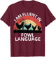 Funny Farmer, I Am Fluent In Fowl Language, Funny Chicken T-Shirt - T-Shirt | Maroon