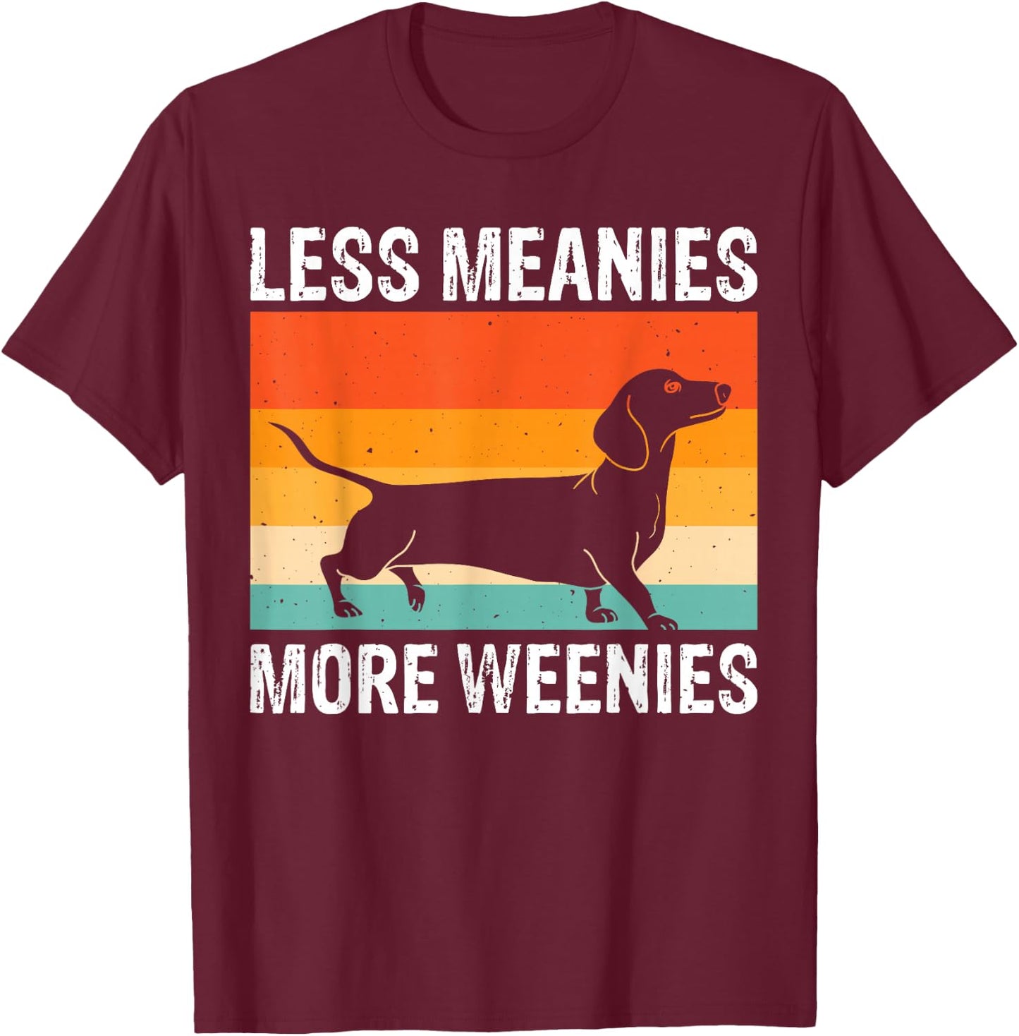 Less Meanies More Weenies T-Shirt - T-Shirt | Maroon