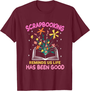 Scrapbooking Reminds Us Life Has Been Good Scrapbooks T-Shirt - T-Shirt | Maroon