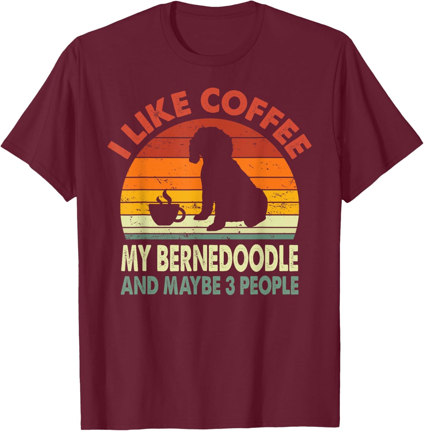 I Like Coffee My Bernedoodle And Maybe 3 People Retro Gifts T-Shirt - T-Shirt | Maroon