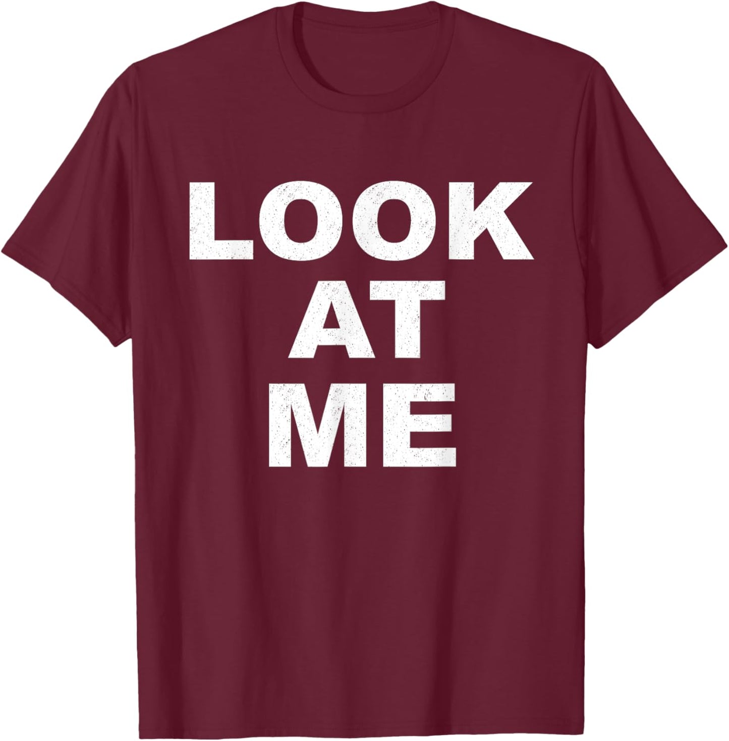 Look At Me T Shirt T-Shirt - T-Shirt | Maroon