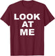 Look At Me T Shirt T-Shirt - T-Shirt | Maroon