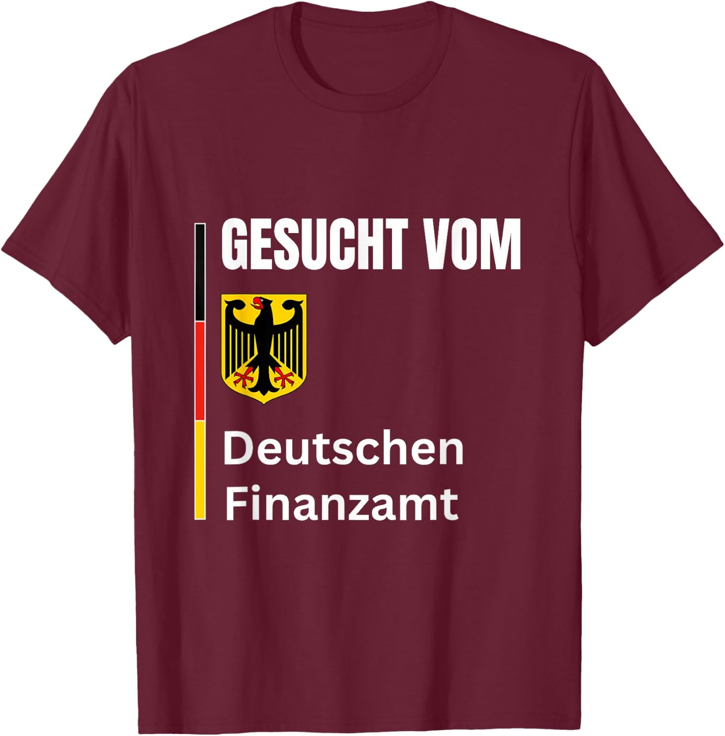 Wanted by the German tax office Gesucht Vom Deutschen Finanzamt Funny T-Shirt - T-Shirt | Maroon
