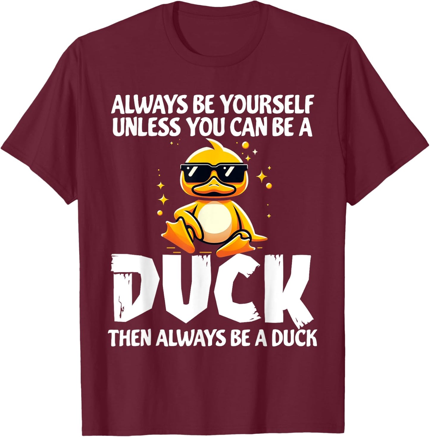 Always Be Yourself Unless You Can Be A Duck Lover Girls T-Shirt - T-Shirt | Maroon