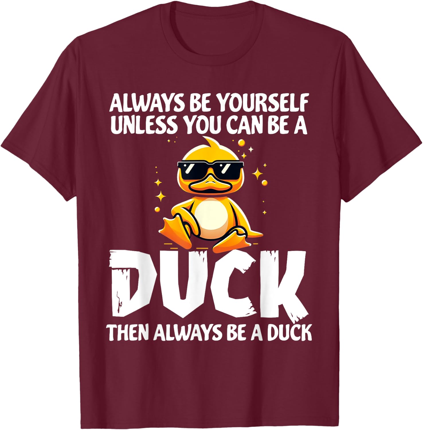 Always Be Yourself Unless You Can Be A Duck Lover Girls T-Shirt - T-Shirt | Maroon