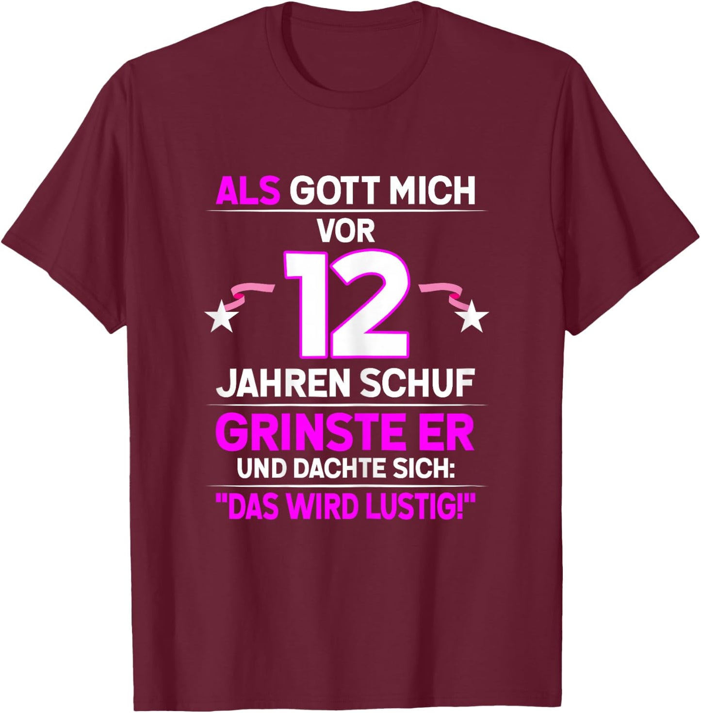 12th Birthday with German Text "Als Gott mich vor 12 Jahre schuf grinste er grins", black T-Shirt - T-Shirt | Maroon