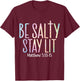 Be Salty Stay Lit Matthew 5:13-16 T-Shirt - T-Shirt | Maroon