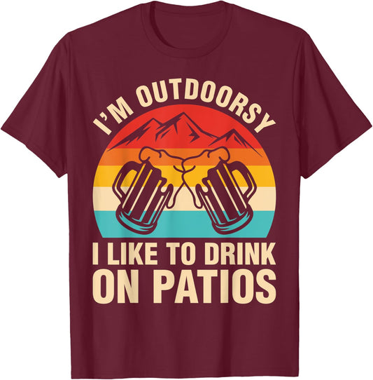 I'm Outdoorsy I Drink On Patios Beer Shirt T-Shirt - T-Shirt | Maroon