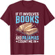 Reading Bedtime If it involves Books and Pajamas count me in T-Shirt - T-Shirt | Maroon