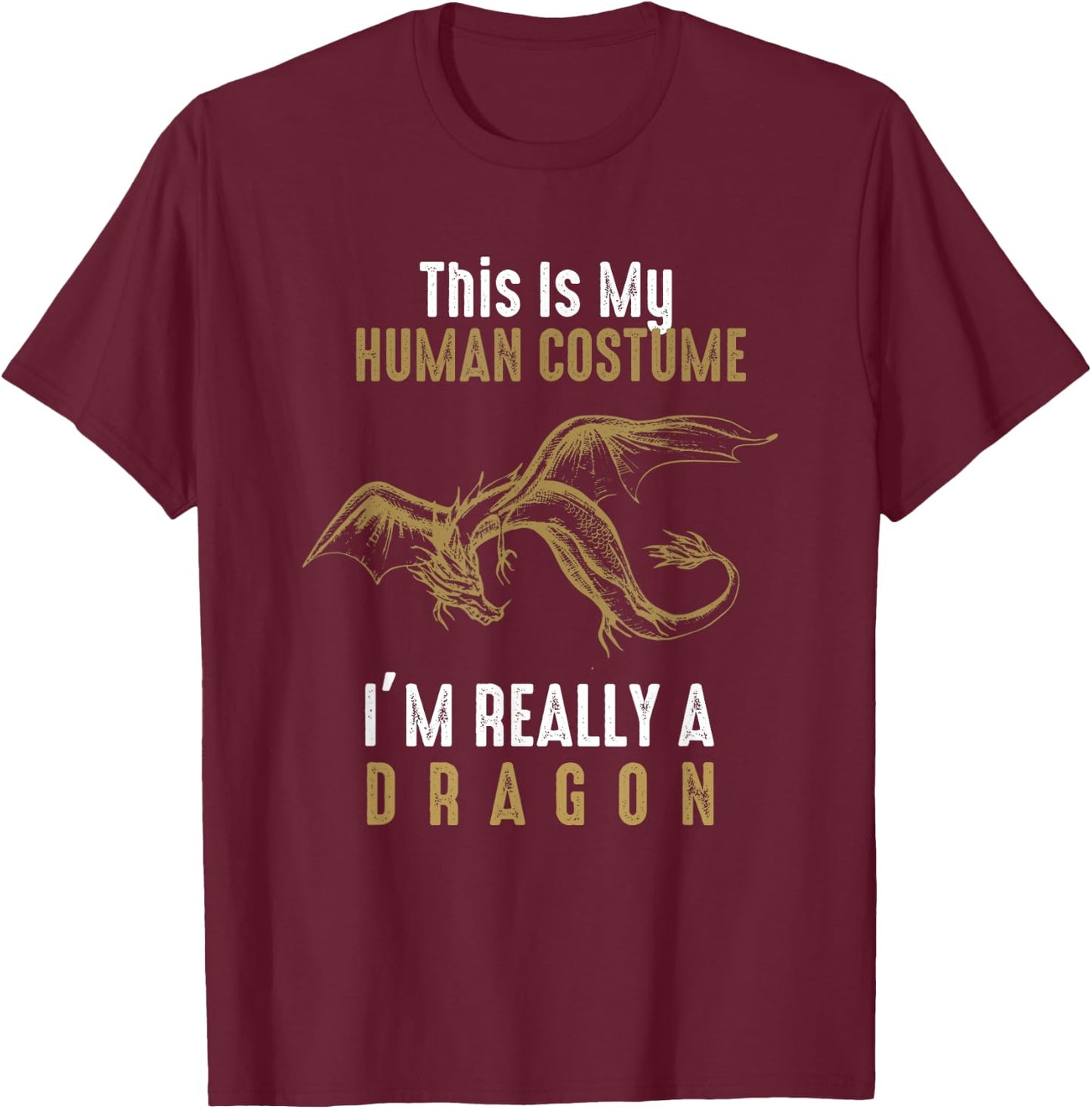 This Is My Human Costume I'm Really A Dragon - Halloween T-Shirt - T-Shirt | Maroon