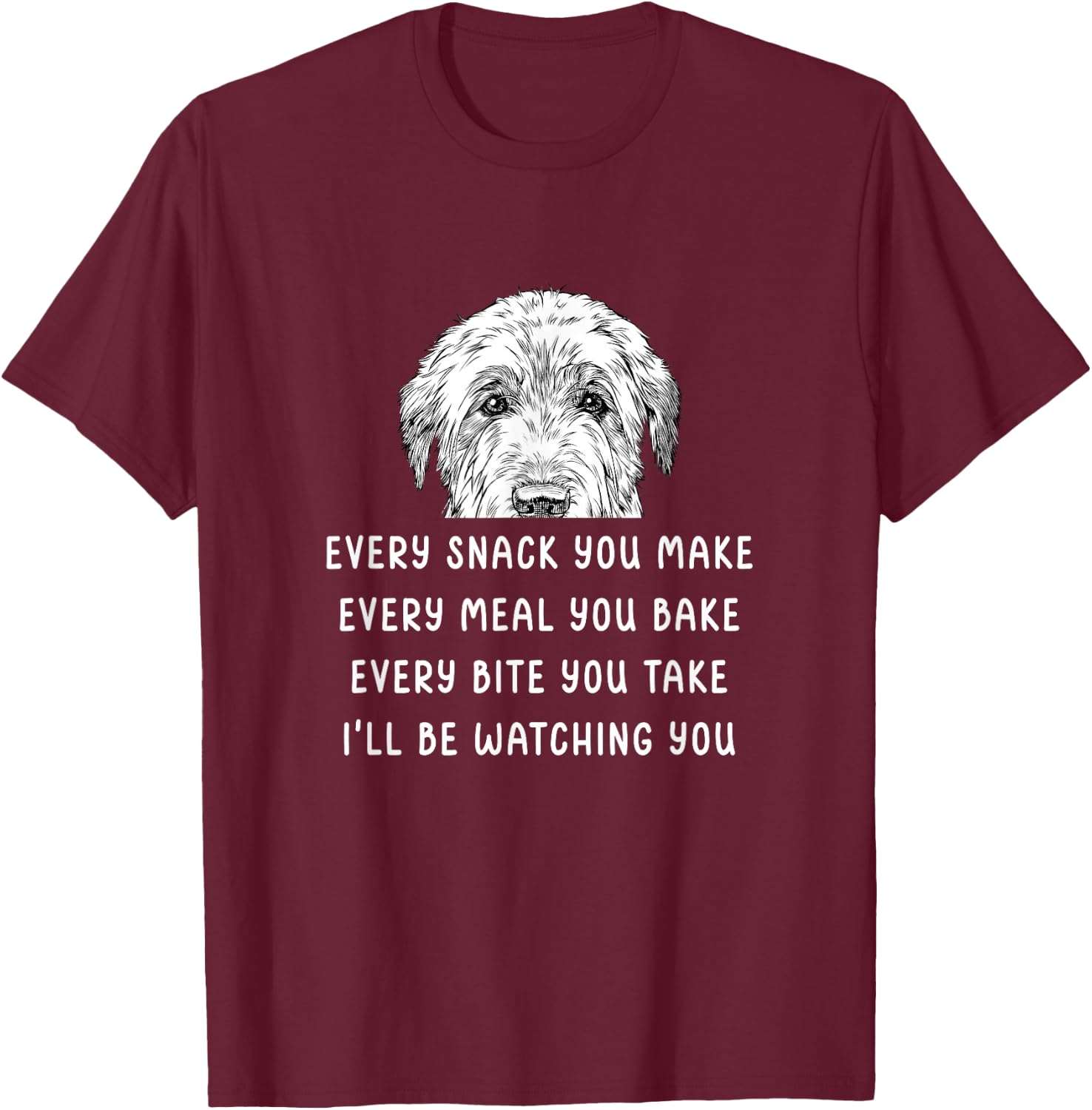 Every snack you make Every meal you bake Irish Wolfhound T-Shirt - T-Shirt | Maroon