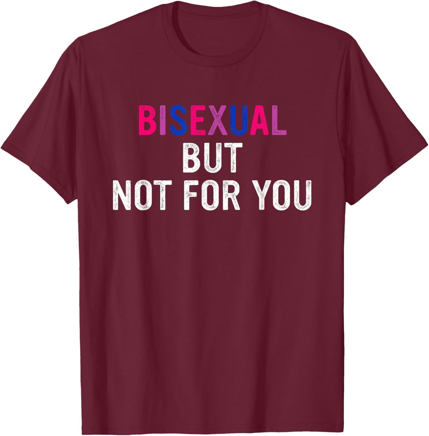 Bisexual But Not for You Bi Pride Flag LGBTQ Design T-Shirt - T-Shirt | Maroon