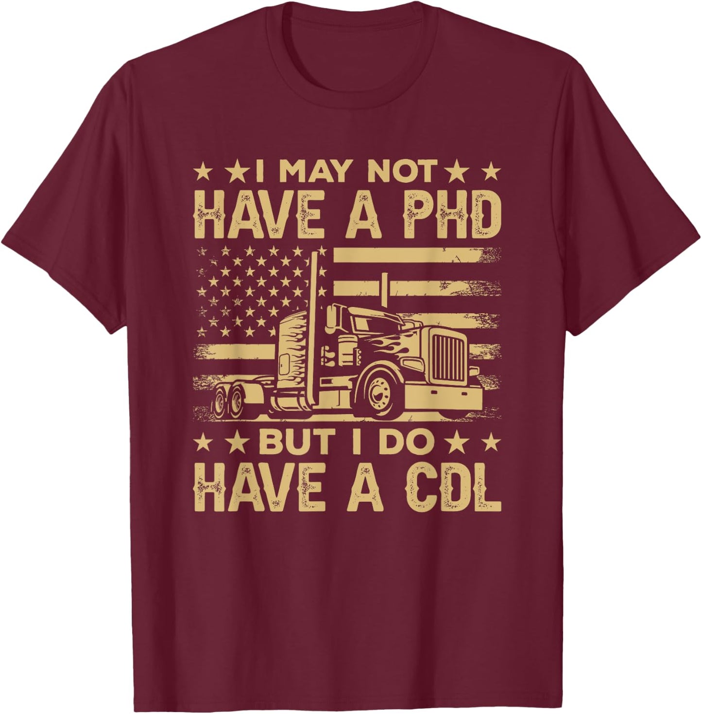 Funny Trucker I May Not Have A PHD But I Have CDL Gift T-Shirt - T-Shirt | Maroon