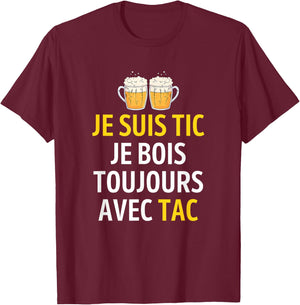 Je suis TIC Je Bois Toujours avec TAC - Assorted Humour Beer T-Shirt - T-Shirt | Maroon