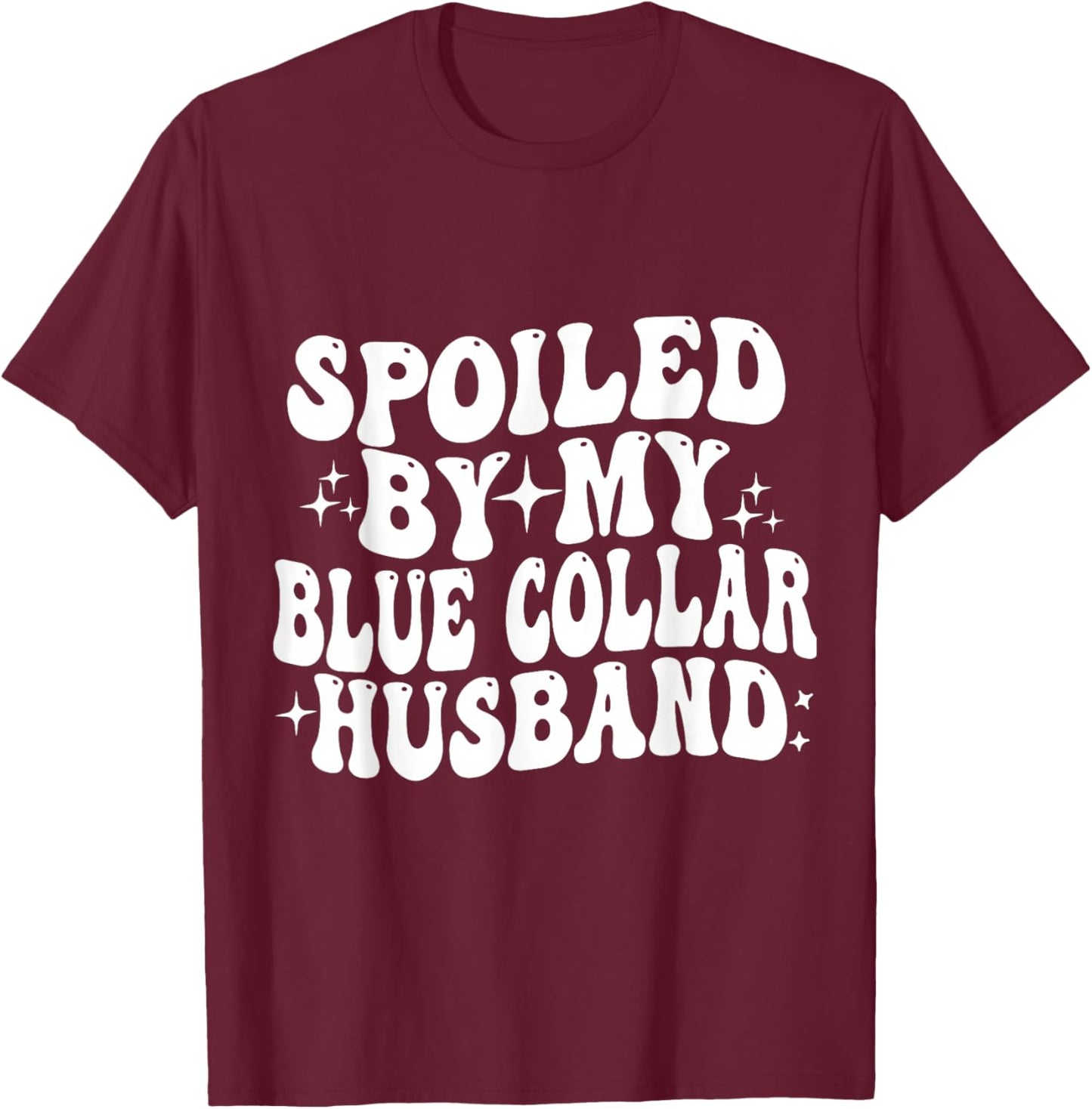 Spoiled By My Blue Collar husband T-Shirt - T-Shirt | Maroon