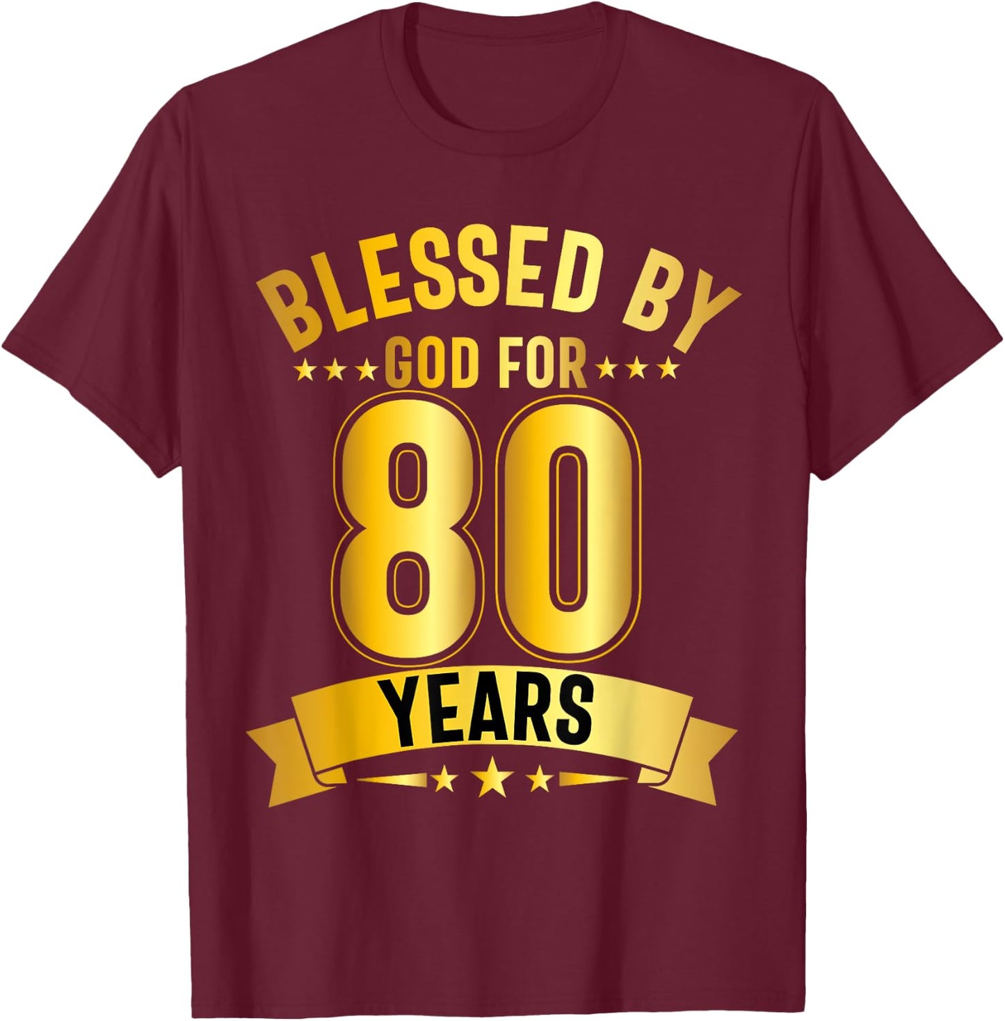 Blessed By God For 80 Years Eightieth Birthday 80th Birthday T-Shirt - T-Shirt | Maroon