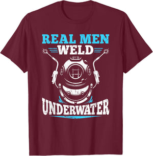 Real Men Weld Underwater Welding Diver Diving Welder T-Shirt - T-Shirt | Maroon