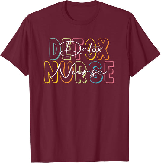 Detox Nurse Appreciation Nurse Week Nursing T-Shirt - T-Shirt | Maroon
